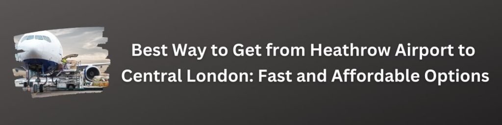 Best way to get from Heathrow Airport to Central London